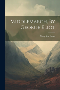 Middlemarch, By George Eliot