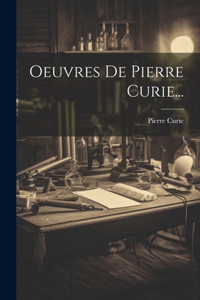 Oeuvres De Pierre Curie...