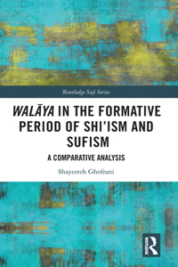 Walāya in the Formative Period of Shi'ism and Sufism