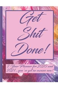 Get Shit Done! 2 Year Planner for 2020 and 2021...you've got no excuses now!
