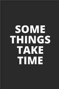 Some Things Take Time