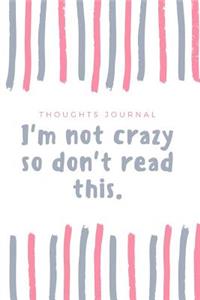 Im Not Crazy So Don't Read This
