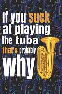 If You Suck at Playing the Tuba, That's Probably Why