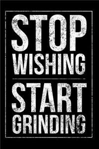 Stop Wishing Start Grinding