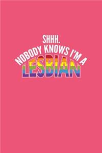 Shhh Nobody Knows I'm A Lesbian