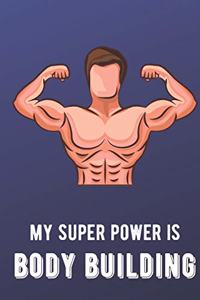 My Super Power Is Body Building