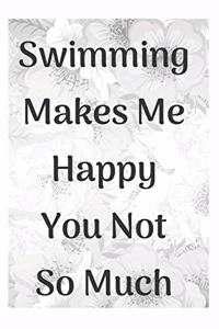Swimming Makes Me Happy You Not So Much Notebook Journal