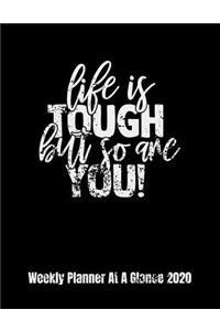 Life Is Tough But So Are You! Weekly Planner At A Glance 2020