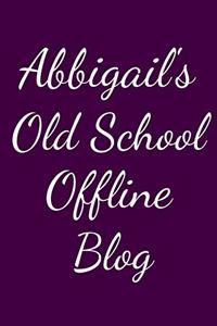 Abbigail's Old School Offline Blog