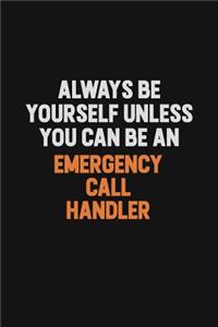 Always Be Yourself Unless You Can Be An Emergency Call Handler