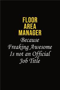 Floor Area Manager Because Freaking Asweome Is Not An Official Job Title