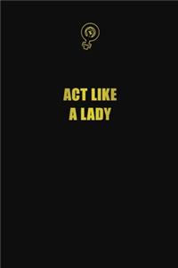 Act like a lady