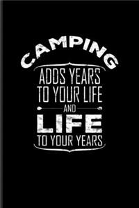 Camping Adds Years To Your Life And Life To Your Years