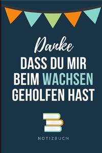 Danke Dass Du Mir Beim Wachsen Geholfen Hast Notizbuch