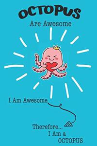 Octopus Are Awesome I Am Awesome Therefore I Am a Octopus