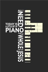 All I Need Today is a little bit of Piano and a whole lot of Jesus: Klavier Musik und Jesus Christlicher Musiker Notizbuch liniert DIN A5 - 120 Seiten für Notizen, Zeichnungen, Formeln - Organizer Schreibheft Planer 