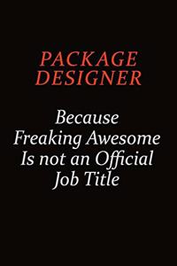 Package designer Because Freaking Awesome Is Not An Official Job Title