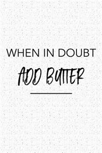 When in Doubt Add Butter
