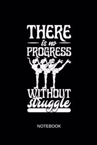 There Is No Progress Without Struggle Notebook