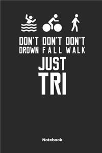 Don´t Drown Don´t Fall Don´t Walk Just Tri Notebook