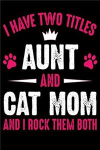 I Have Two Titles Aunt and cat Mom and I rock them both
