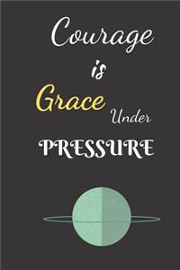 Courage Is Grace Under Pressure