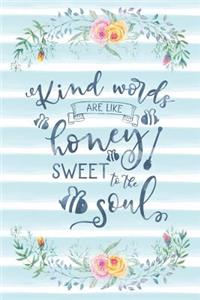 Kind Words Are Like Honey Sweet To The Soul