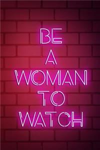Be A Woman To Watch