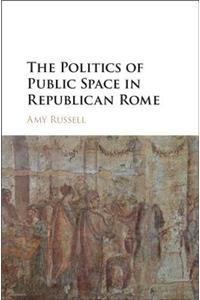 Politics of Public Space in Republican Rome
