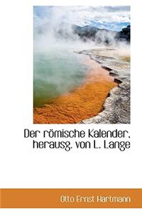 Der R Mische Kalender, Herausg. Von L. Lange