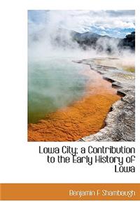 Lowa City; A Contribution to the Early History of Lowa