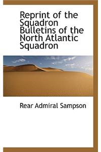 Reprint of the Squadron Bulletins of the North Atlantic Squadron