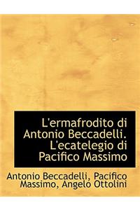 L'Ermafrodito Di Antonio Beccadelli. L'Ecatelegio Di Pacifico Massimo