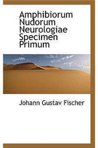 Amphibiorum Nudorum Neurologiae Specimen Primum