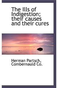The Ills of Indigestion; Their Causes and Their Cures