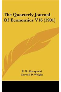 The Quarterly Journal Of Economics V16 (1901)