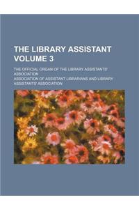 The Library Assistant Volume 3; The Official Organ of the Library Assistants' Association