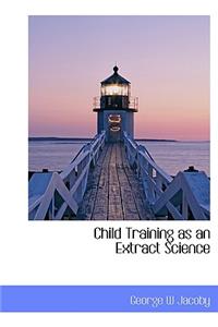 Child Training as an Extract Science