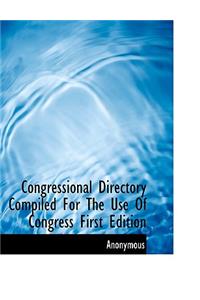 Congressional Directory Compiled for the Use of Congress First Edition