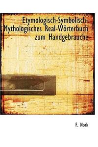 Etymologisch-Symbolisch-Mythologisches Real-Worterbuch Zum Handgebrauche