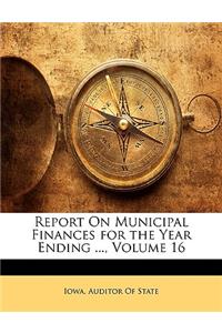 Report on Municipal Finances for the Year Ending ..., Volume 16
