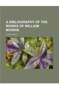 A Bibliography of the Works of William Morris