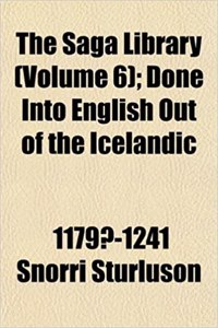 The Saga Library (Volume 6); Done Into English Out of the Icelandic