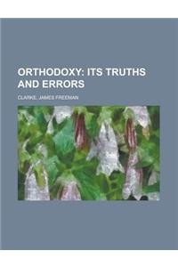 Orthodoxy; Its Truths and Errors