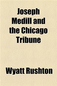 Joseph Medill and the Chicago Tribune
