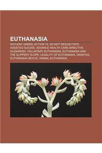 Euthanasia: Soylent Green, Action T4, Do Not Resuscitate, Assisted Suicide, Advance Health Care Directive, Guzaarish, Voluntary Eu