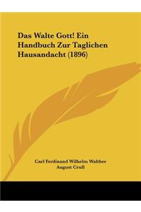 Das Walte Gott! Ein Handbuch Zur Taglichen Hausandacht (1896)