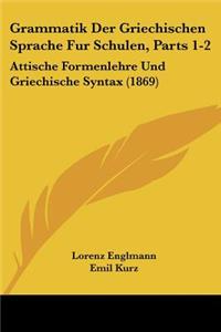 Grammatik Der Griechischen Sprache Fur Schulen, Parts 1-2