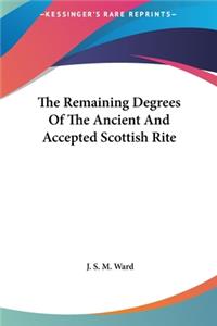 The Remaining Degrees of the Ancient and Accepted Scottish Rite