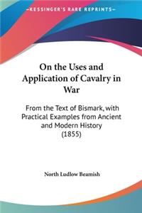 On the Uses and Application of Cavalry in War